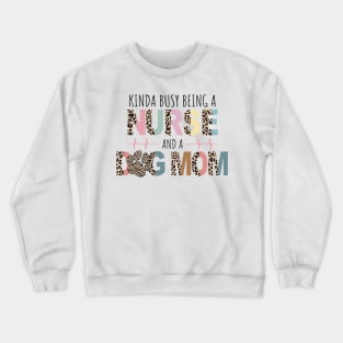 Kinda Busy Being A Nurse And Dog Mom Crewneck Sweatshirt